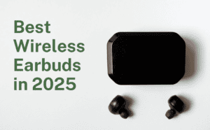 Best Wireless Earbuds 2025: Top Picks for Every Budget